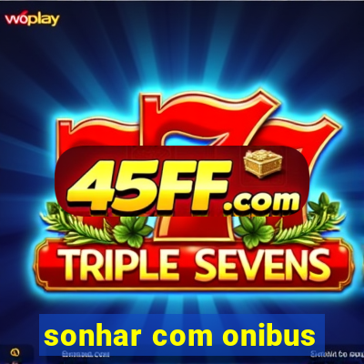 sonhar com onibus
